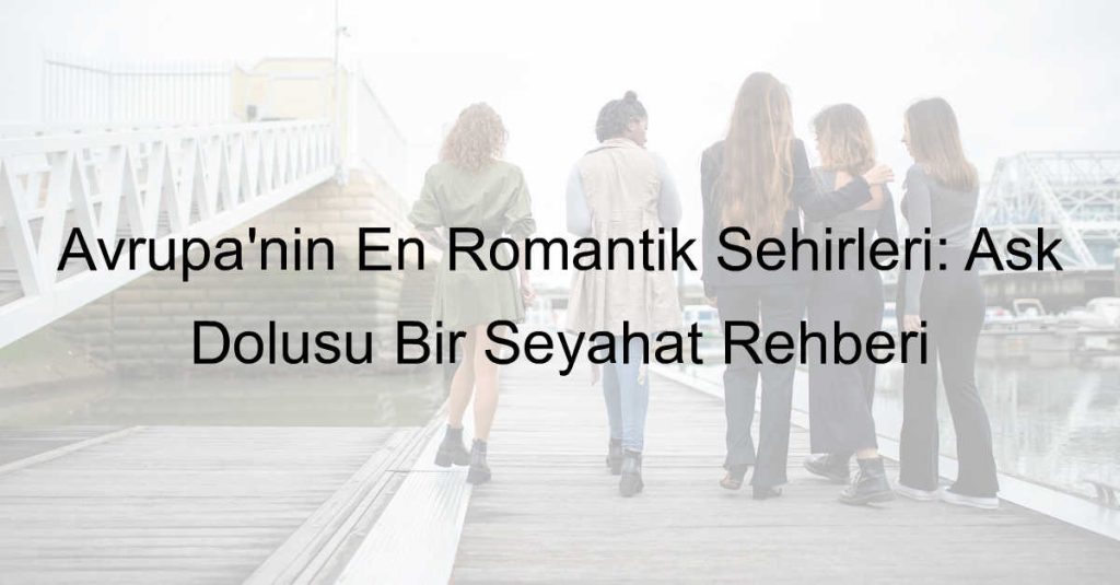 Avrupa'nın En Romantik Şehirleri