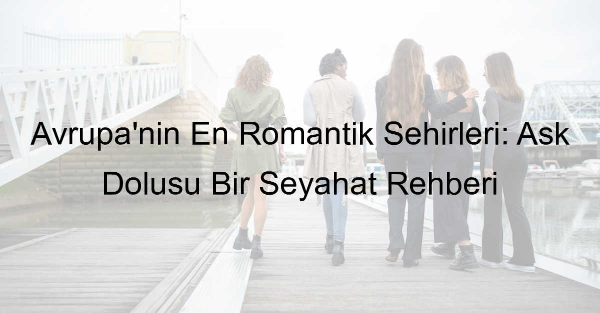 Avrupa'nın En Romantik Şehirleri