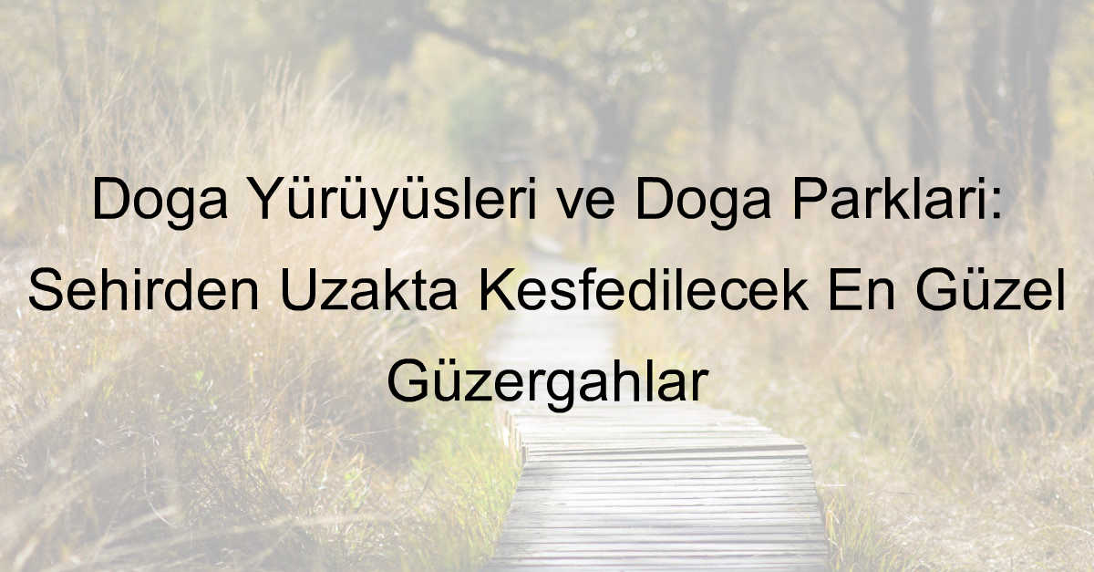 Doğa Yürüyüşleri ve doğa parkları