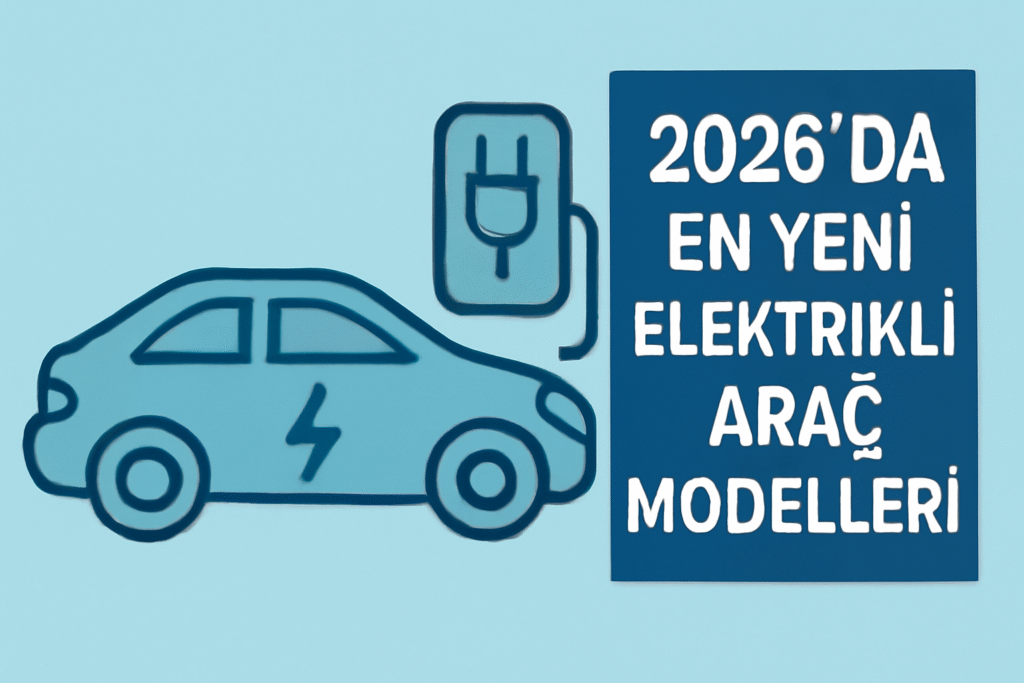 2026 elektrikli araç modelleri